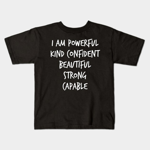 I am powerful kind confident beautiful strong capable Kids T-Shirt by YourSelf101